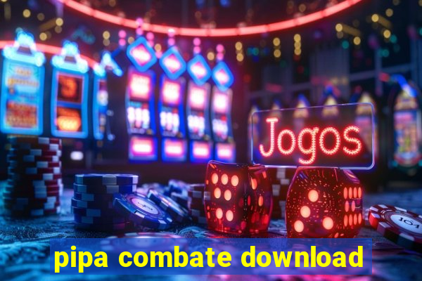 pipa combate download